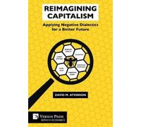 David M. Atkins Reimagining Capitalism: Applying Negative Dialectics (Tascabile)