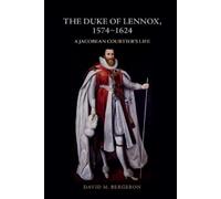 David M. Bergeron The Duke of Lennox, 1574-1624 (Copertina rigida)