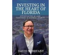 David M Bryant Investing in the Heart of Florida (Tascabile)