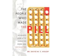 David M. C. Hislop The People Who Made The Pill (Tascabile)