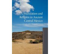 David M. Carball Urbanization and Religion in Ancient Central Mexic (Tascabile)