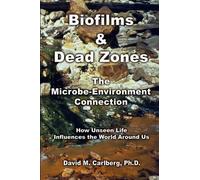 David M. Carlbe Biofilms & Dead Zones: the Microbe-Environment Conne (Tascabile)