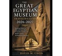 David M Chon The Great Egyptian Museum Traveler's Guide 2026-2027 (Tascabile)