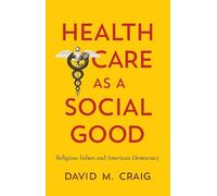 David M. Craig Health Care as a Social Good (Copertina rigida)