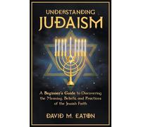 David M Eaton Understanding Judaism A Beginners Guide to Discovering (Tascabile)