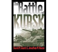 David M. Glantz Jonathan M. House The Battle of Kursk (Tascabile)