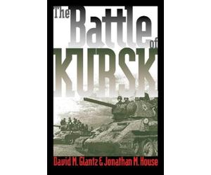 David M. Glantz Jonathan M. House The Battle of Kursk (Tascabile)