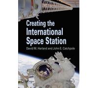David M. Harland John E. Catch Creating the International Space Sta (Tascabile)