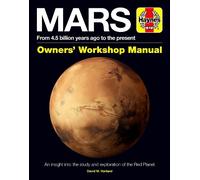 Mars Owners' Workshop Manual: From 4.5 Billion Years Ago to the Present: An insight into the study and exploration of the Red Planet