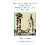 David M. Hopkin Soldier and Peasant in French Popular Culture, 1766- (Tascabile)
