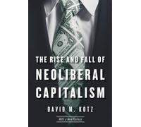 David M. Kotz The Rise and Fall of Neoliberal Capitalism (Tascabile)