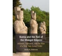 David M. Robinson Korea and the Fall of the Mongol Empire (Tascabile)