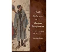 David M. Rosen Child Soldiers in the Western Imagination (Tascabile)