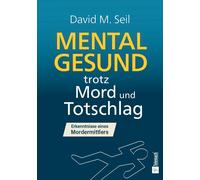 David M. Seil Mental gesund trotz Mord und Totschlag: Ein Leben zwis (Tascabile)
