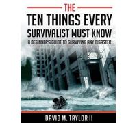David M Taylor The Ten Things Every Survivalist Must Know (Tascabile)