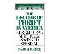 David M. Tucker Tucker David The Decline of Thrift in Americ (Copertina rigida)