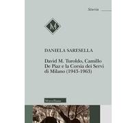 David M. Turoldo, Camillo de Piaz e la Corsia dei Servi di Milano (1943-1963). Nuova ediz.