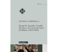 David M. Turoldo, Camillo de Piaz e la Corsia dei Servi di Milano (1943-1963). Nuova ediz.