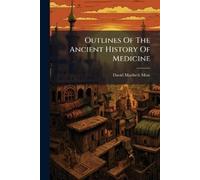 David Macbeth Moir Outlines Of The Ancient History Of Medicine (Tascabile)