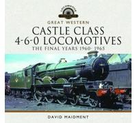 David Maidment Great Western Castle Class 4-6-0 Locomotives - (Copertina rigida)