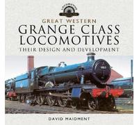 David Maidment Great Western, Grange Class Locomotives (Copertina rigida)