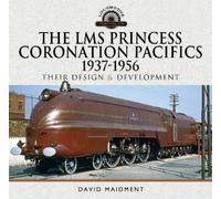 David Maidment The LMS Princess Coronation Pacifics, 1937-195 (Copertina rigida)