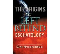 David Malcolm Bennett The Origins of Left Behind Eschatology (Tascabile)