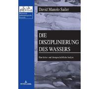 David Manolo Sailer Die Disziplinierung des Wassers (Tascabile)