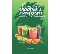 David Marco Complete Smoothie & Juicing Recipes Cookbook for Beginne (Tascabile)