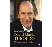 David Maria Turoldo. Vita di un poeta ribelle