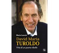 DAVID MARIA TUROLDO. VITA DI UN POETA RIBELLE - LANCISI MARIO - TS - TERRA