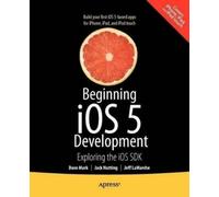 David Mark Jack Nutting Jeff LaMarche Beginning iOS 5 Development (Tascabile)