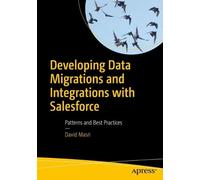 Developing Data Migrations and Integrations with Salesforce: Patterns and Best Practices [Lingua inglese]