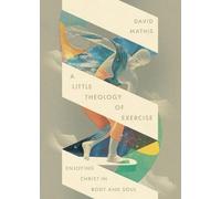 David Mathis A Little Theology of Exercise (Tascabile)