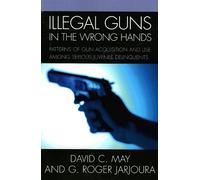 David May Roger G. Jarjoura Illegal Guns in the Wrong Hands (Tascabile)