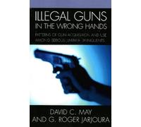 David May Roger G. Jarjoura Illegal Guns in the Wrong Hands (Tascabile)