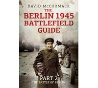 David McCormack The Berlin 1945 Battlefield Guide (Copertina rigida)