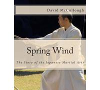 David McCullough Spring Wind: The Story of the Japanese Martial Arts (Tascabile)