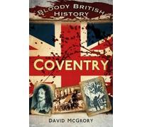 David McGrory Bloody British History: Coventry (Tascabile)