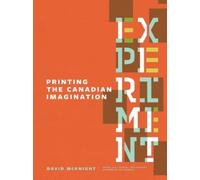 David McKnight Experiment: Printing the Canadian Imagination (Tascabile)