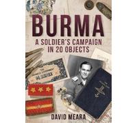 David Meara Burma: A Soldier's Campaign in 20 Objects (Tascabile)
