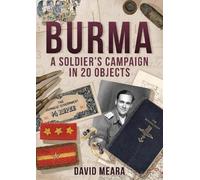 David Meara Burma: A Soldier's Campaign in 20 Objects (Tascabile)