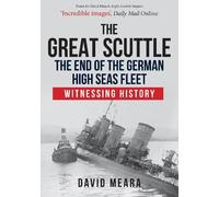 David Meara The Great Scuttle: The End of the German High Seas Fleet (Tascabile)