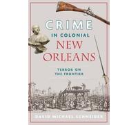 David Michael Schn Crime in Colonial New Orleans: Terror on the Fro (Tascabile)