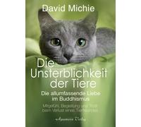 David Michie Die Unsterblichkeit der Tiere: Mitgefühl, Begleitung un (Tascabile)