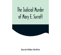 David Miller DeWitt The Judicial Murder of Mary E. Surratt (Tascabile)