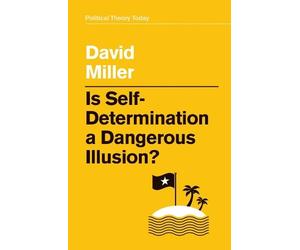 David Miller Is Self-Determination a Dangerous Illusion? (Tascabile)