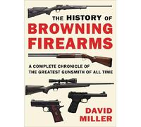 David Miller The History of Browning Firearms (Tascabile)