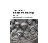 David Miller The Political Philosophy of Refuge (Tascabile)