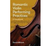 David Milsom Romantic Violin Performing Practices (Copertina rigida)